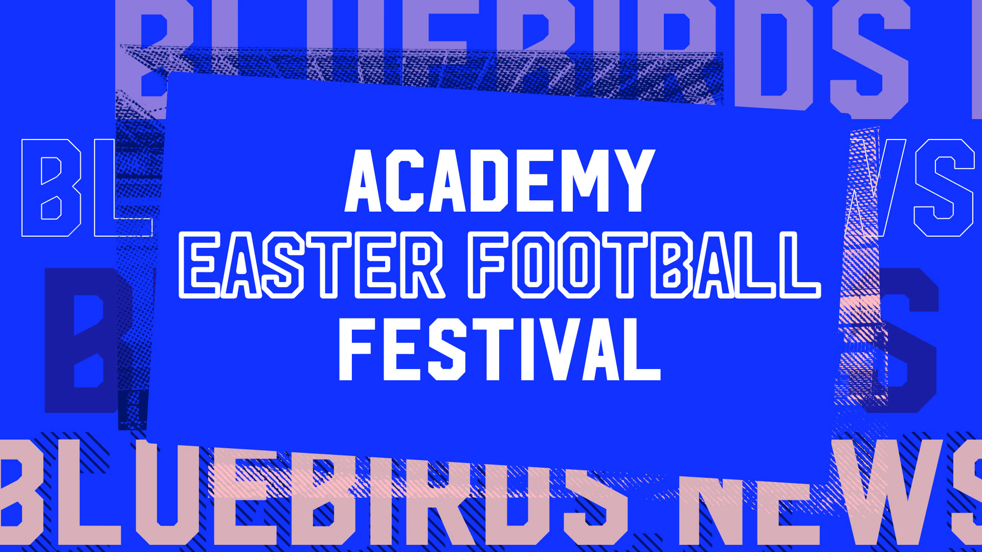 The Bluebirds are hosting an Academy Easter Football Festival this Saturday...