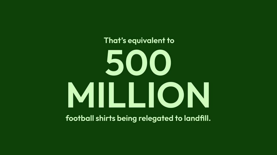 That's equivalent to 500 millions football shirts being relegated to landfill.