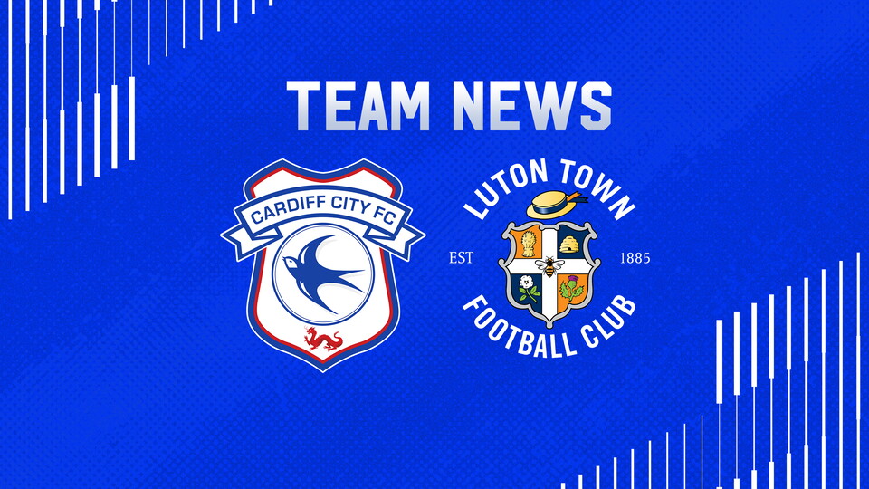 Team News: Cardiff City vs. Luton Town