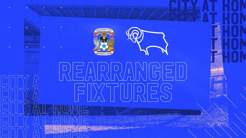 Coventry City and Derby County at home have been rearranged...