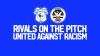 Rivals on the pitch | United against Racism